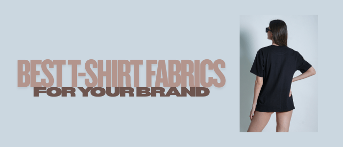 Best T-Shirt Fabrics & Materials for Your Brand (2025 Guide)