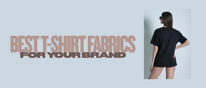 Best T-Shirt Fabrics & Materials for Your Brand (2025 Guide)