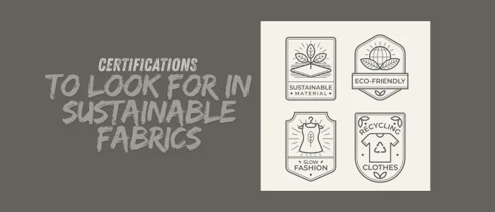 Certifications to Look for in Sustainable Fabrics