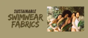 Sustainable Swimwear Fabrics