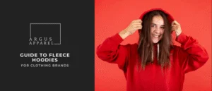 The Ultimate Guide to Fleece Hoodies for Clothing Brands