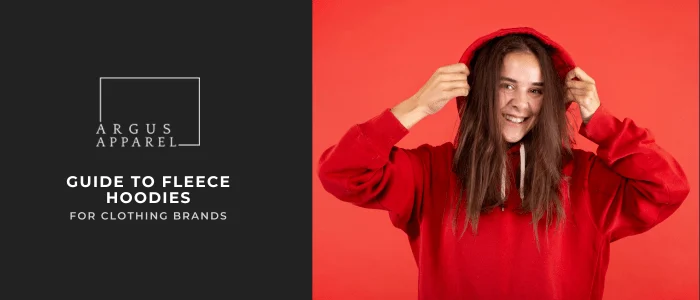 The Ultimate Guide to Fleece Hoodies for Clothing Brands