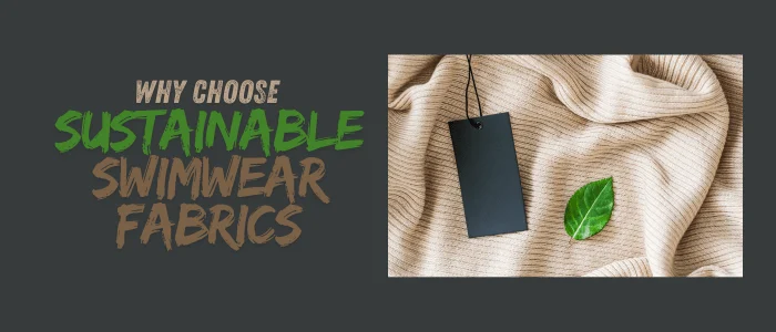 Why Choose Sustainable Swimwear Fabrics