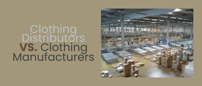Clothing Distributors VS. Clothing Manufacturers