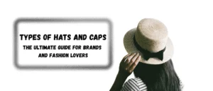 Types of Hats and Caps