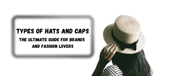 Types of Hats and Caps