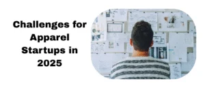 Challenges for Apparel Startups in 2025