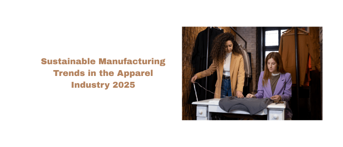 Sustainable Manufacturing Trends in the Apparel Industry 2025