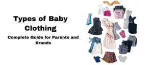 Types of Baby Clothing Complete Guide for Parents and Brands