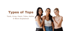 Types of Tops Tank, Crop, Cami, Tube, Halter & More Explained