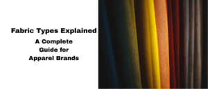 Fabric Types Explained A Complete Guide for Apparel Brands in 2025