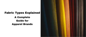Fabric Types Explained A Complete Guide for Apparel Brands in 2025