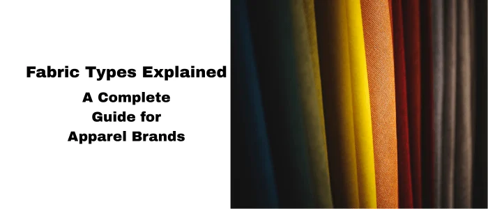 Fabric Types Explained A Complete Guide for Apparel Brands in 2025