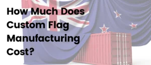 How Much Does Custom Flag Manufacturing Cost?