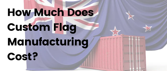 How Much Does Custom Flag Manufacturing Cost?