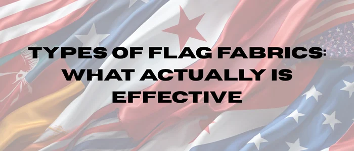 Types of Flag Fabrics: What Actually Is Effective