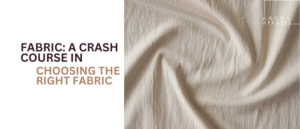 Fabric A Crash Course in Choosing the Right Fabric