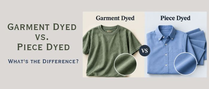 Garment Dyed vs. Piece Dyed_ What's the Difference_